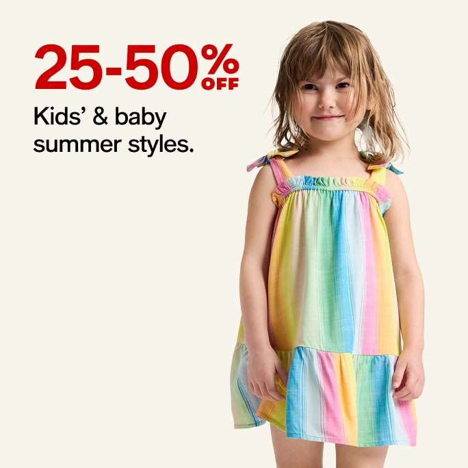 25-50% OFF Kids' & baby summer styles.